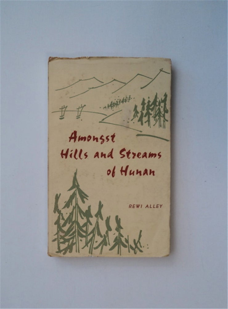 [38029] Amongst Hills and Streams of Hunan - in the Fall of 1962. Rewi ALLEY.