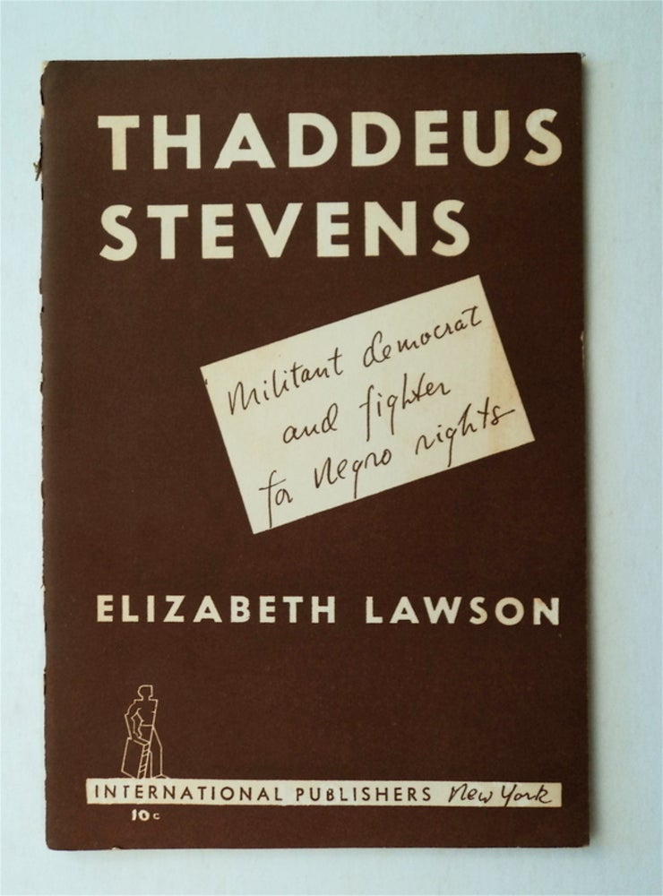 [39447] Thaddeus Stevens: Militant Democrat and Fighter for Negro Rights (cover title). Elizabeth LAWSON.