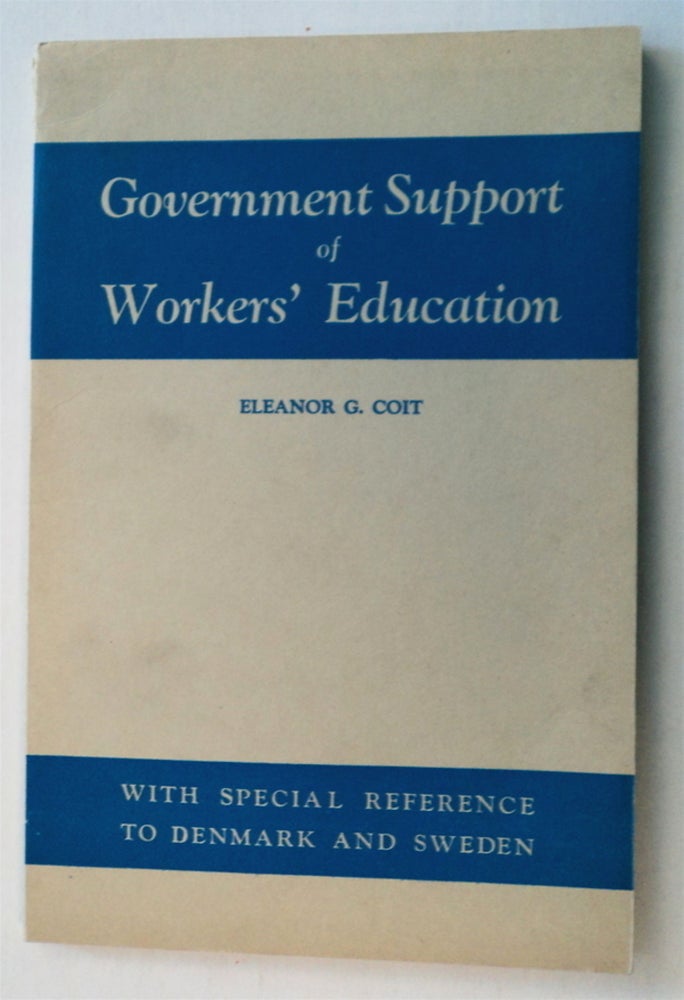 [41135] Government Support of Workers' Education: With Special Reference to a Study of the Relation of Private and Public Agencies in the Field of Workers' Education in Denmark and Sweden. Eleanor G. COIT.