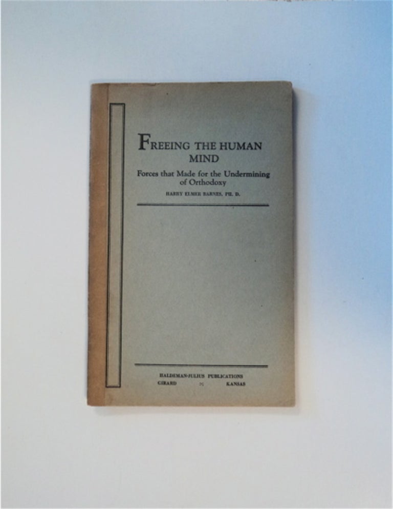 [41372] Freeing the Human Mind: Forces That Made for the Undermining of Orthodoxy. Harry Elmer BARNES.