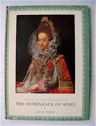 44855] Costumes of the Western World: The Dominance of Spain 1550-1660. Brian READE