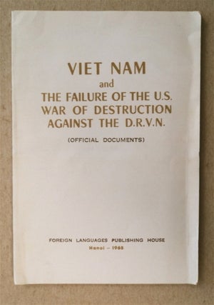 45229] VIET NAM AND THE FAILURE OF THE U.S. WAR OF DESTRUCTION AGAINST THE D.R.V.N.: (OFFICIAL...