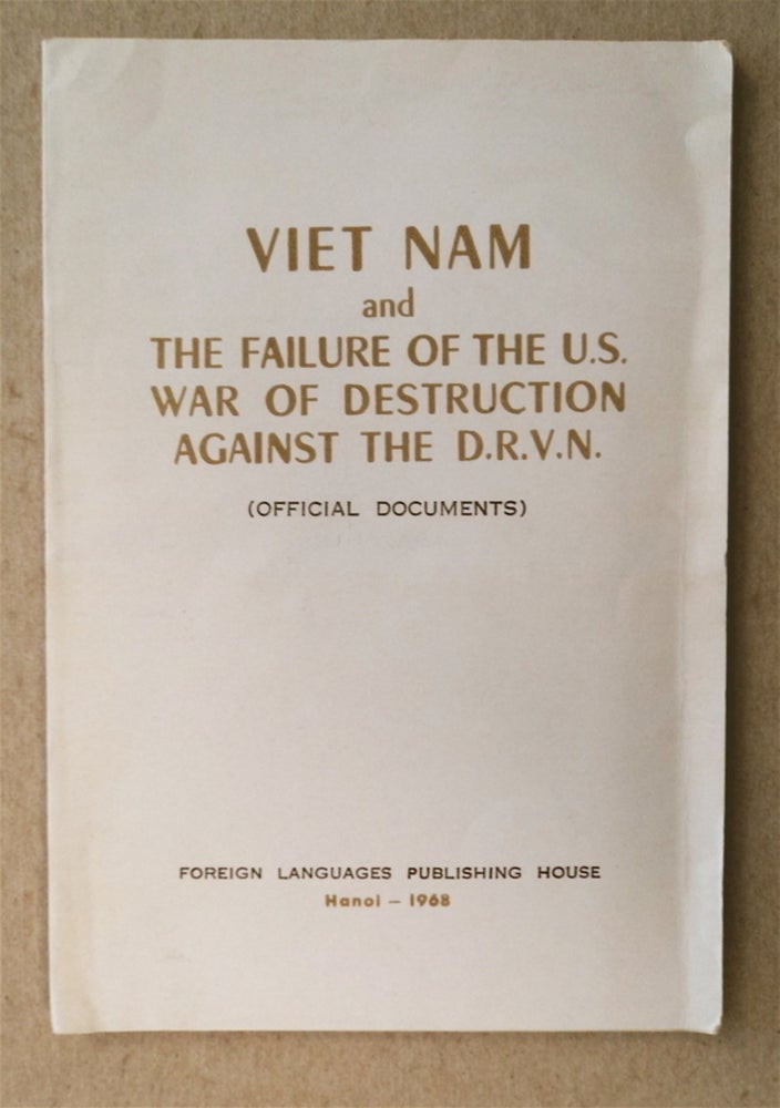 [45229] VIET NAM AND THE FAILURE OF THE U.S. WAR OF DESTRUCTION AGAINST THE D.R.V.N.: (OFFICIAL DOCUMENTS)