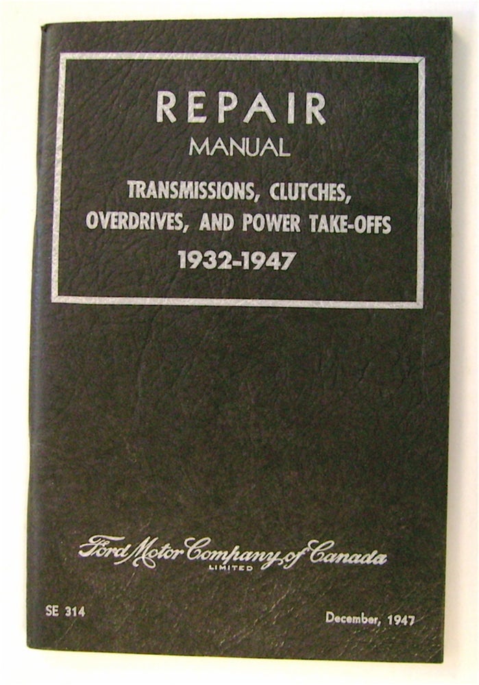 [47928] Repair Manual: Transmissions, Clutches, Overdrives - 1932-1947. FORD MOTOR COMPANY OF CANADA LIMITED.
