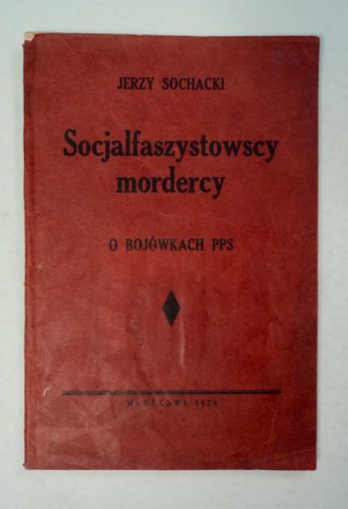 [480] Socjalfaszystowscy Mordercy: O Bojówkach PPS. Jerzy SOCHACKI.