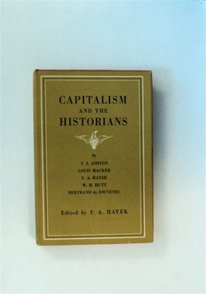 48892] Capitalism and the Historians. F. A. HAYEK, ed