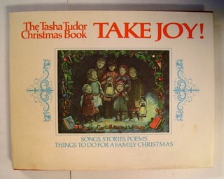 54052] Take Joy! The Tasha Tudor Christmas Book. Tasha TUDOR, edited, selected, color...