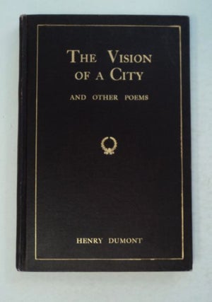 54303] The Vision of a City and Other Poems. Henry DUMONT