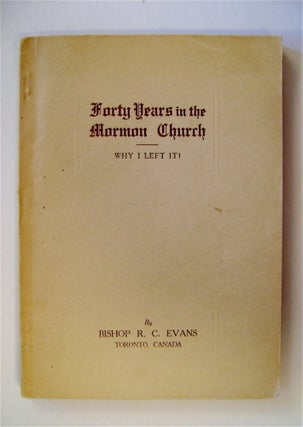 55203] Forty Years in the Mormon Church: Why I Left It! Bishop R. C. EVANS