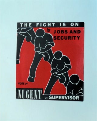 57402] The Fight Is on for Jobs and Security: Vote for Nugent for Supervisor. COMMUNIST PARTY OF...