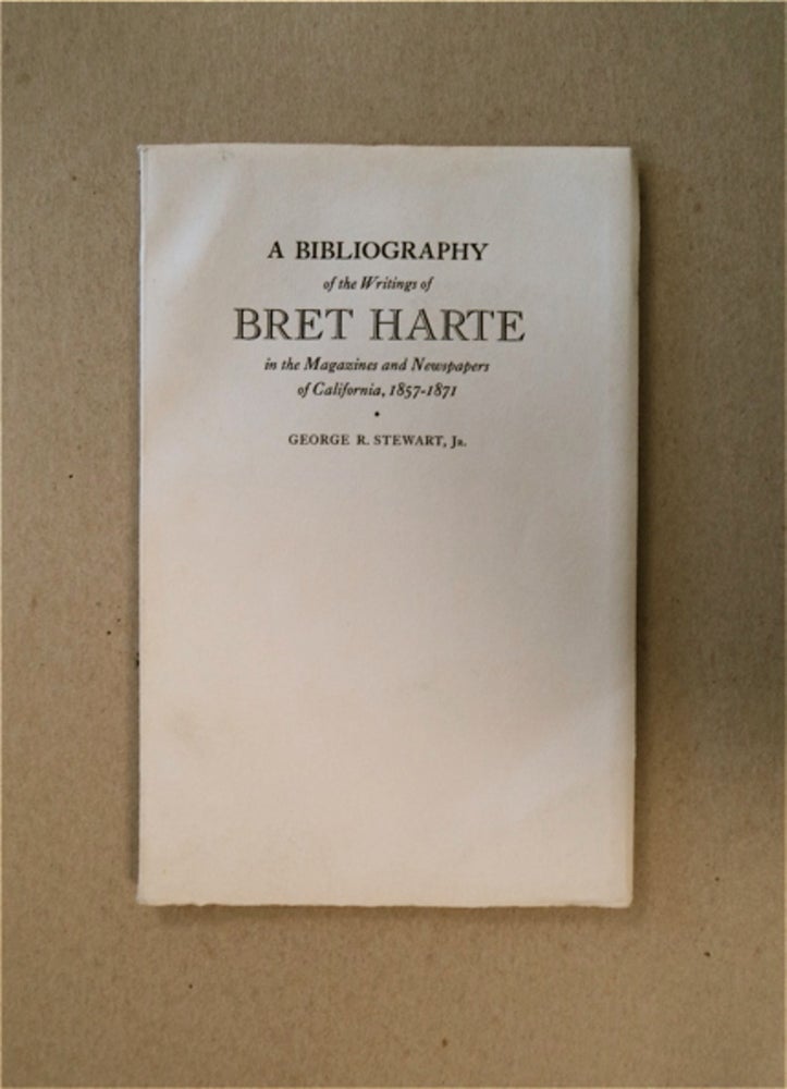 [60096] A Bibliography of the Writings of Bret Harte in the Magazines and Newspapers of California, 1857-1871. George R. STEWART, Jr.