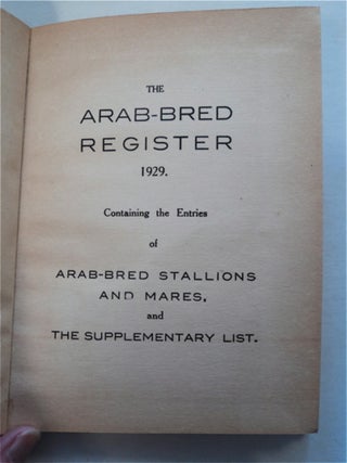 The Arab-Bred Register 1929: Containing the Entries of Arab-Bred Stallions and Mares, and the Supplememtary List