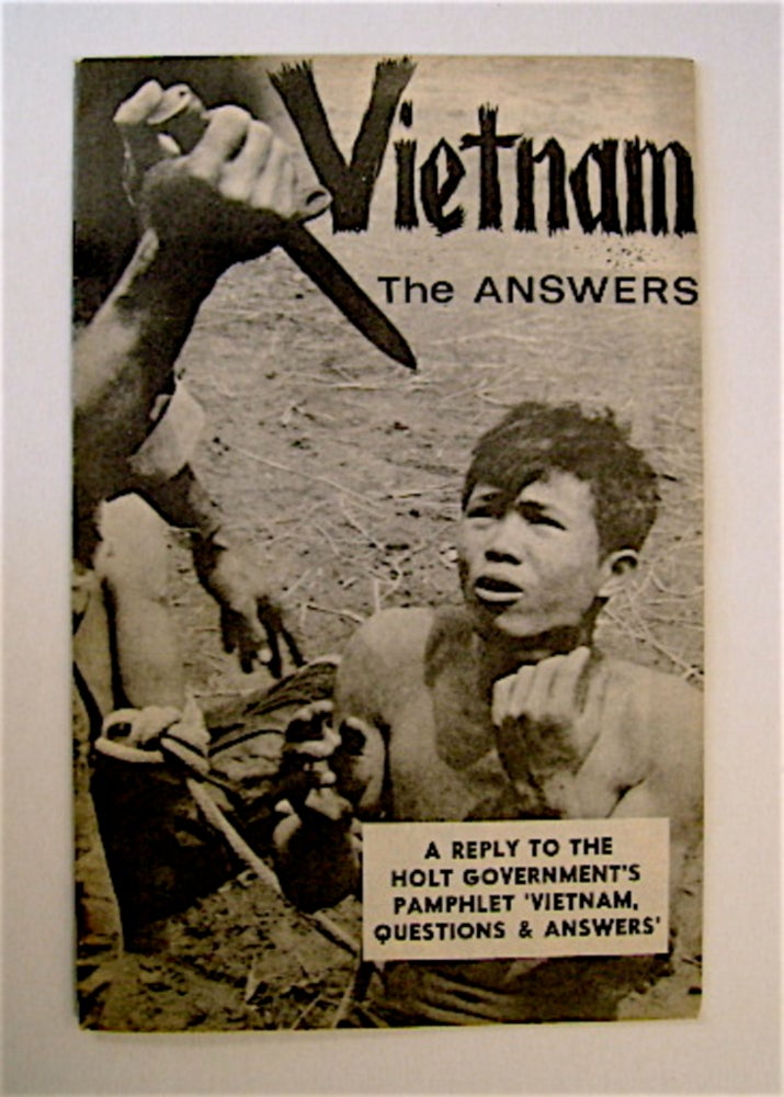 [64052] Vietnam, the Answers: A Reply to the Holt Government's Pamphlet 'Vietnam, Questions & Answers'. COMMUNIST PARTY OF AUSTRALIA.