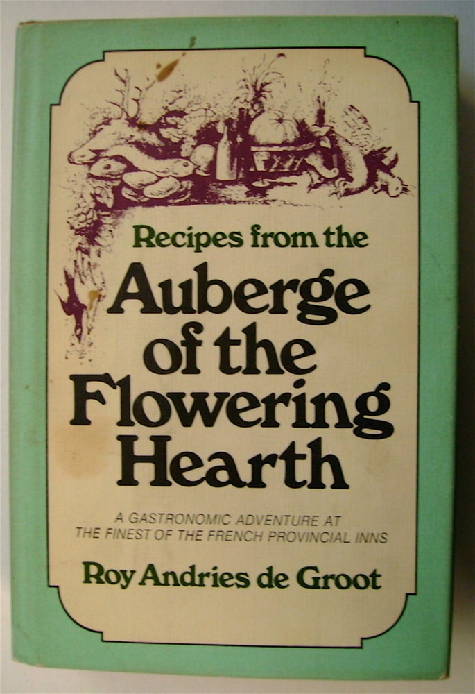 [64138] Recipes from the Auberge of the Flowering Hearth. Roy Andries DE GROOT.