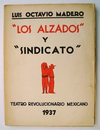 65936] "Los Alzados" y "Sindicato": Teatro Revolutionario Mexicano. Luis Octavio MADERO