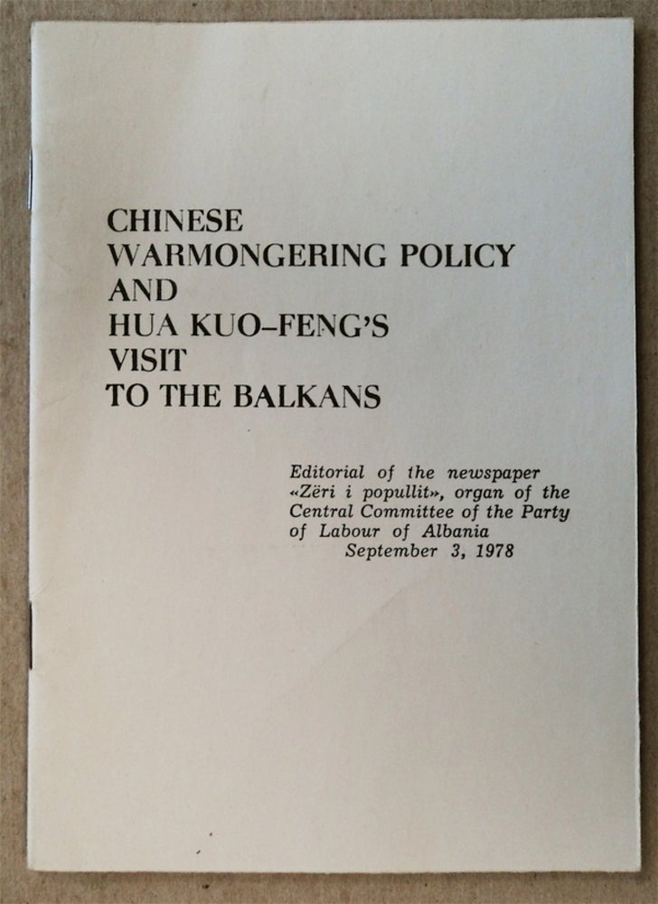 [6613] Chinese Warmongering Policy and Hua Kuo-Feng's Visit to the Balkans: Editorial of the Newspaper "Zëri i Popullit," Organ of the Central Committee of the Party of Labour of Albania, September 3, 1978. "ZËRI I. POPULLIT"