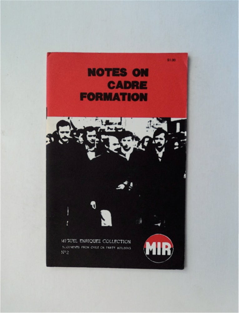 [66488] Notes on Cadre Formation: Document Written by the National Commission of Political Education of the Movement of the Revolutionary Left (MIR), in the Chilean Underground, June, 1974. MOVEMENT OF THE DEMOCRATIC LEFT, MIR.