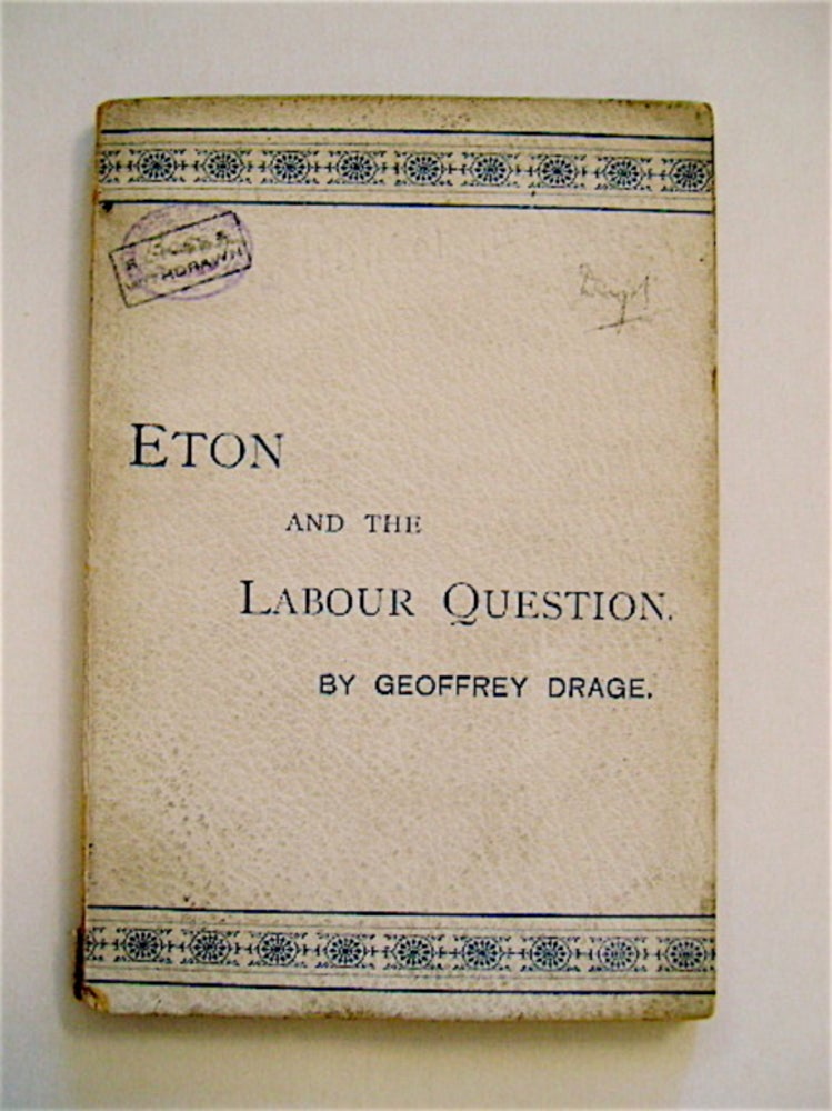 [68181] Eton and the Labour Question: An Address Delivered at Eton College on May 26th, 1894. Geoffrey DRAGE.