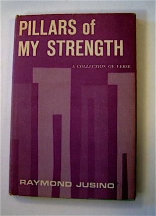 69211] Pillars of My Strength: A Collection of Verse. Raymond JUSINO