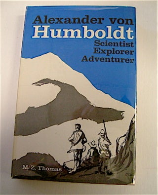 69825] Alexander von Humboldt, Scientist, Explorer, Adventurer. M. Z. THOMAS