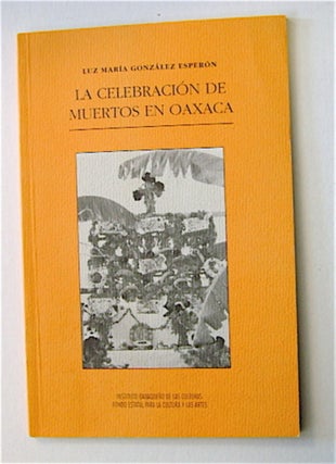 69924] La Celebración de Muertos en Oaxaca. Luz María GONZÁLEZ ESPERÓN