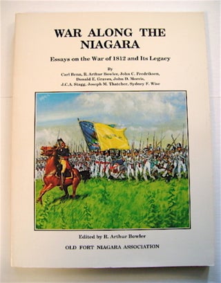 69940] War along the Niagara: Essays on the War of 1812 and Its Legacy. Carl BENN, Joseph M....