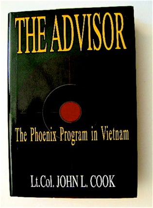 70100] The Advisor: The Phoenix Program in Vietnam. Captain John L. COOK