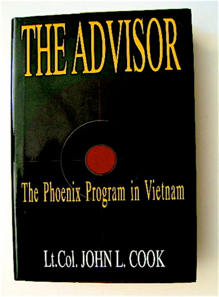 [70100] The Advisor: The Phoenix Program in Vietnam. Captain John L. COOK.