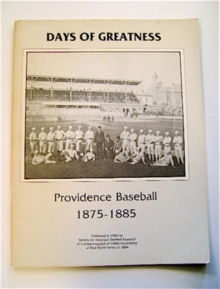 70220] DAYS OF GREATNESS: PROVIDENCE BASEBALL 1875-1885