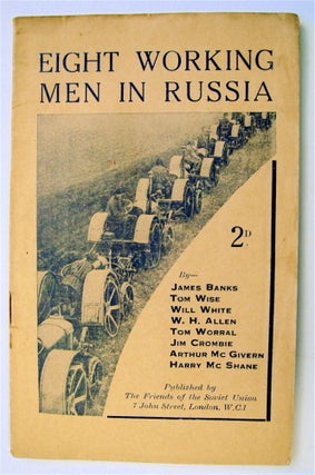 70224] Eight Working Men in Russia. James BANKS, Arthur McGivern, Jim Crombie, Tom Worral, W. H....