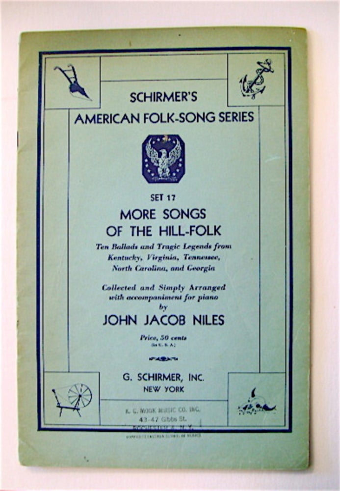 [70242] More Songs of the Hill-Folk: Ten Ballads and Tragic Legends from Kentucky, Virginia, Tennessee, North Carolina, and Georgia. John Jacob NILES, collected, simply arranged, accompaniment for piano by.