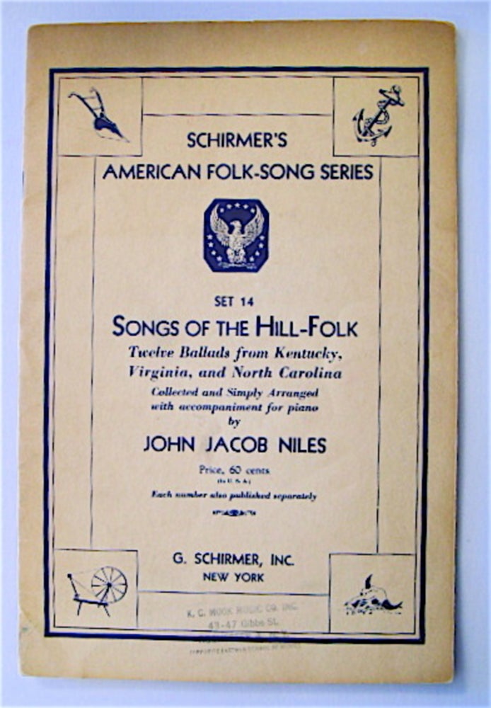 [70243] Songs of the Hill-Folk: Twelve Ballads from Kentucky, Virginia, and North Carolina. John Jacob NILES, collected, simply arranged, accompaniment for piano by.