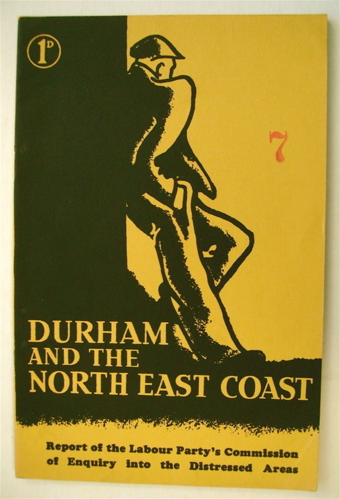 [70352] Durham and the North East Coast: Report of the Labour Party's Commission of Enquiry into the Distressed Areas. LABOUR PARTY.