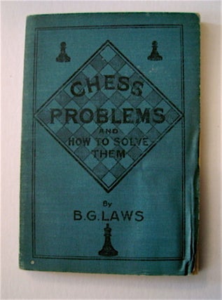 70378] Chess Problems and How to Solve Them. B. G. LAWS
