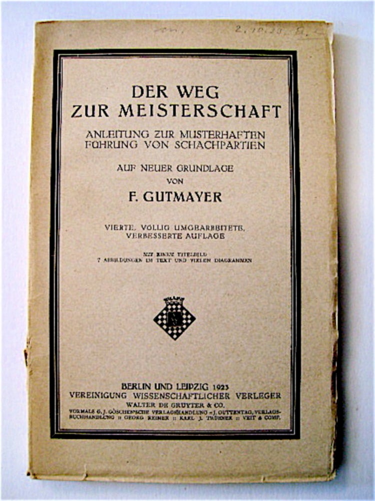[70382] Der Weg zur Meisterschaft: Anleitung zur musterhaften Führung von Schachpartien. Franz GUTMAYER.