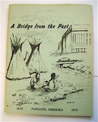 70453] A BRIDGE TO THE PAST: PAPILLION, NEBRASKA 1870-1970
