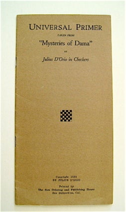 70509] Universal Primer: Taken from "Mysteries of Dama," or; Julius D'Orio in Checkers. Julius...