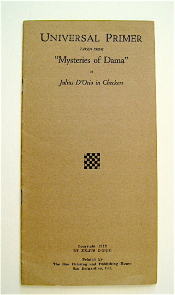 [70509] Universal Primer: Taken from "Mysteries of Dama," or; Julius D'Orio in Checkers. Julius D'ORIO.