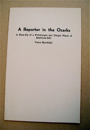 70554] A Reporter in the Ozarks: A Close-Up of a Picturesque and Unique Phase of American Life....
