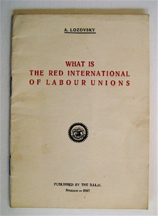 70730] What Is the Red International of Labour Unions: To All Workers' Delegations Taking Part in...