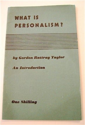 70745] What Is Personalism?: An Introduction. Gordon Rattray TAYLOR