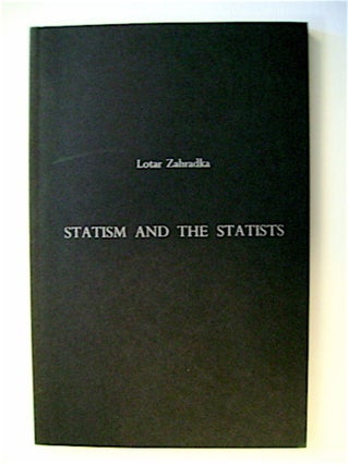 70796] Statism and the Statists. Lotar ZAHRADKA
