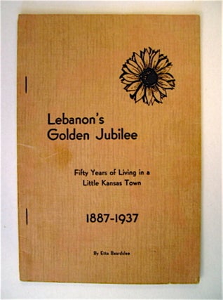70935] Lebanon's Golden Jubilee: Fifty Years of Living in a Little Kansas Town. Etta BEARDSLEE
