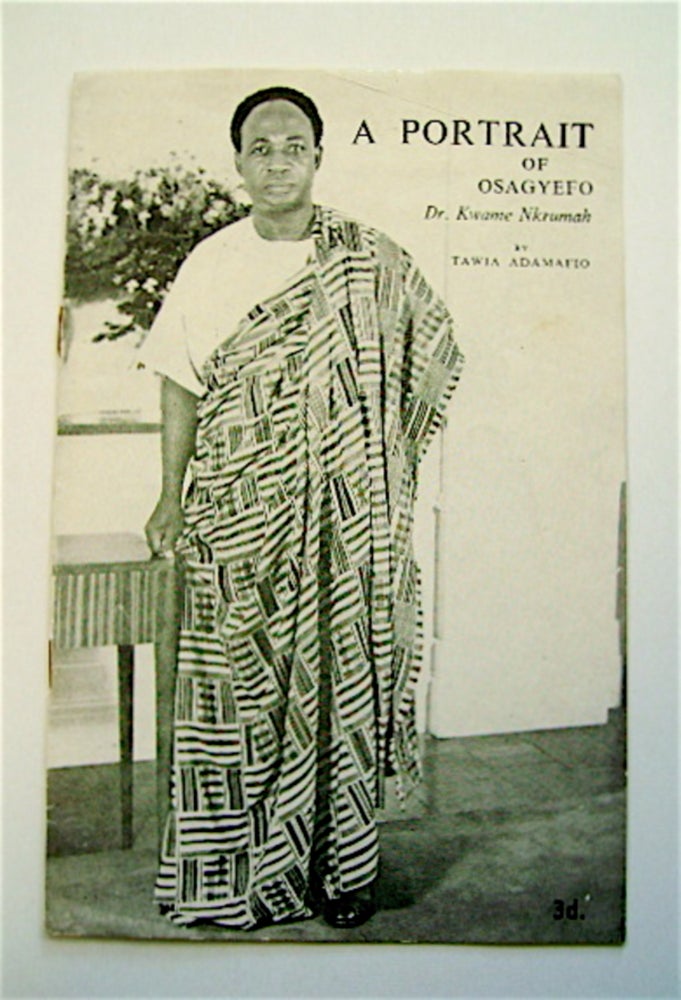 [70961] A Portrait of Osagyefo, Dr. Kwame Nkrumah, President of the Republic of Ghana, Broadcast by Hon. Tawia Adamafio, General Secretary of the C.P.P. on National Founder's Day, 21st September, 1960. Tawia ADAMAFIO.