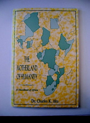70994] The Motherland of Humanity: A Handbook of Africa. Dr. Charles K. AKA