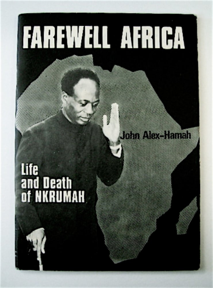 [70999] Farewell Africa: Life and Death of Nkrumah. John ALEX-HAMAH.