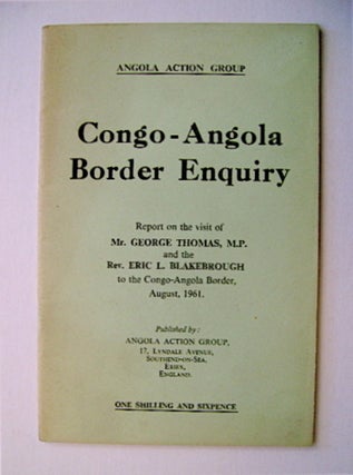 71088] Congo-Angola Border Enquiry: Report on the Visit of Mr. George Thomas, M.P. and the Rev....