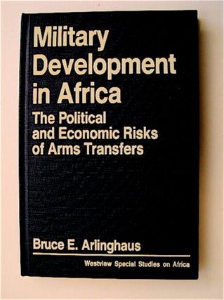 71111] Military Development in Africa: The Political and Economic Risks of Arms Transfers. Bruce...
