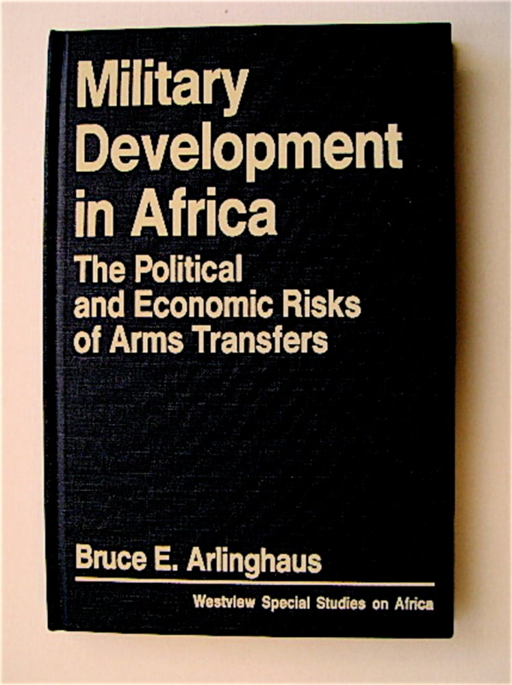 [71111] Military Development in Africa: The Political and Economic Risks of Arms Transfers. Bruce E. ARLINGHAUS.