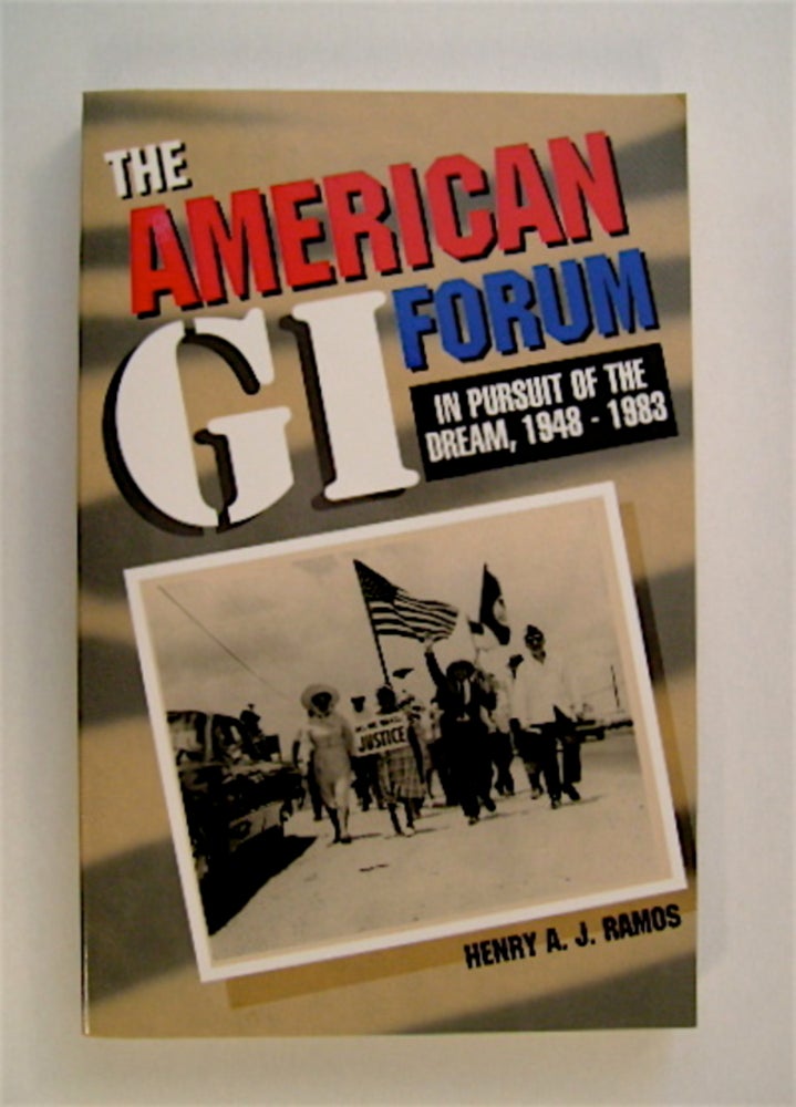 [71116] The American GI Forum: In Pursuit of the Dream, 1948-1983. Henry A. J. RAMOS.